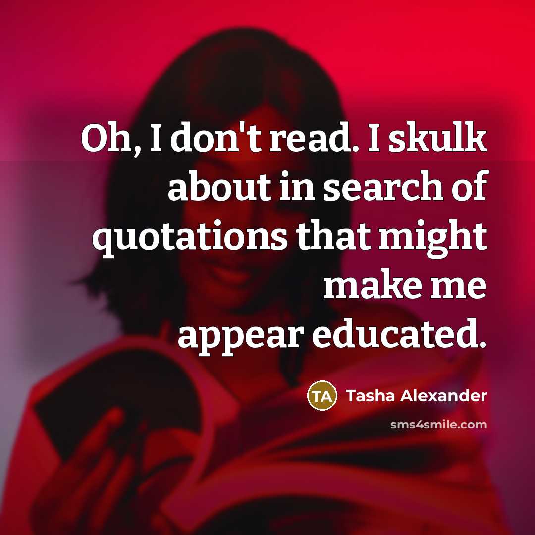 “Oh, I don't read. I skulk about in search of…” quote by Tasha Alexander