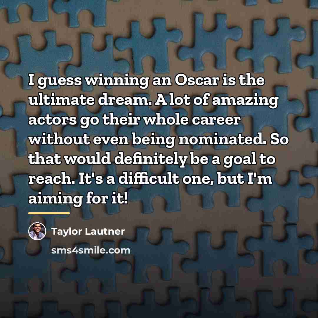 “I guess winning an Oscar is the ultimate dream. A…” quote by Taylor Lautner