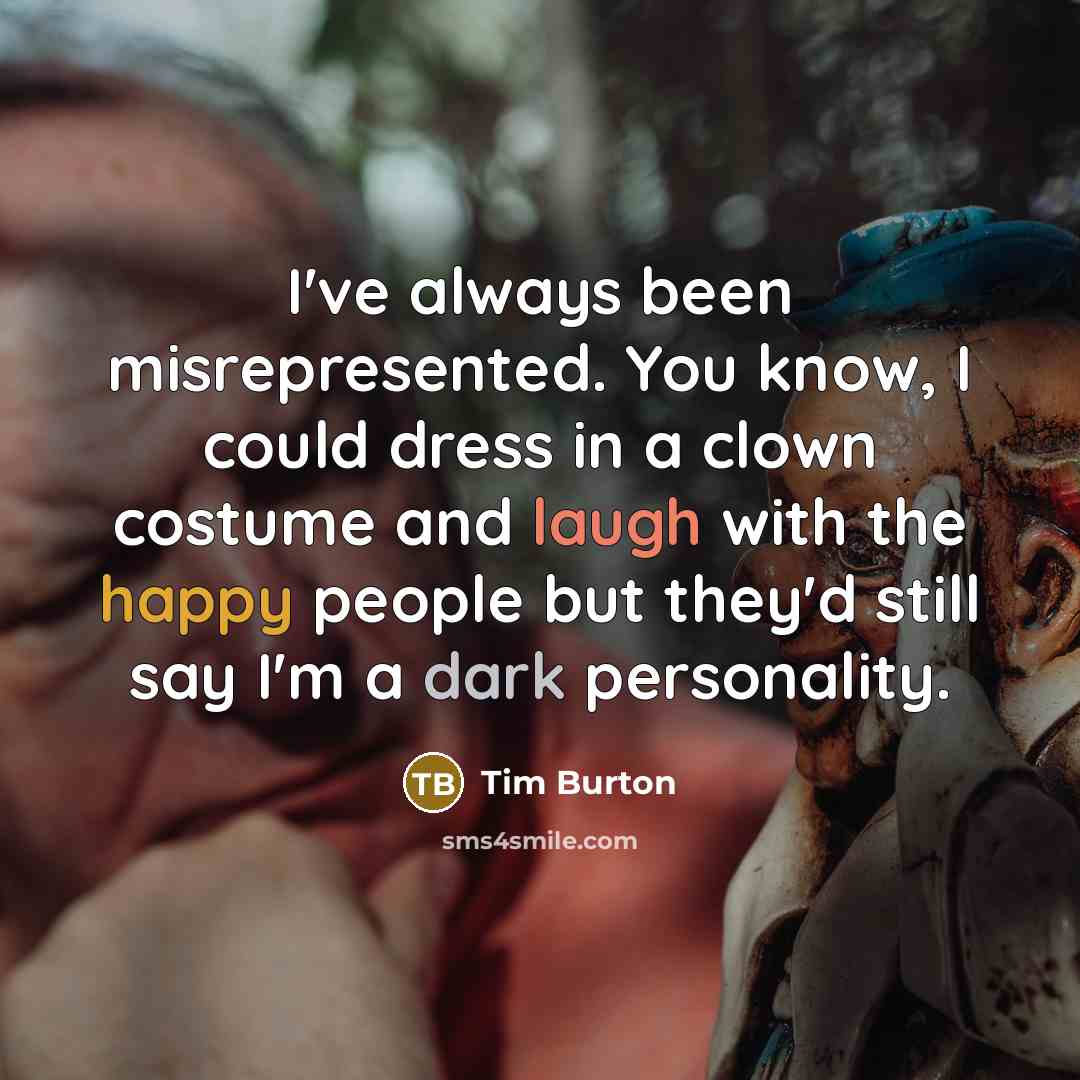 “I've always been misrepresented. You know, I could dress in…” quote by Tim Burton
