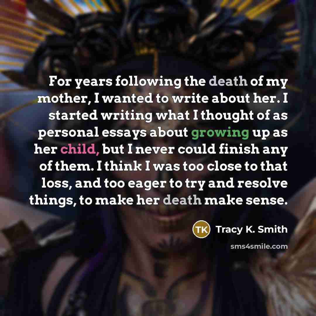 “For years following the death of my mother, I wanted…” quote by Tracy K. Smith