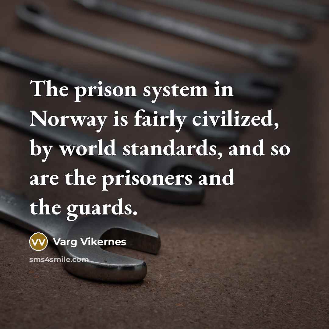 “The prison system in Norway is fairly civilized, by world…” quote by Varg Vikernes