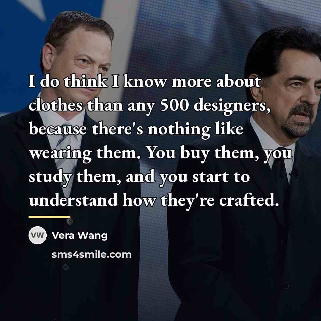 “I do think I know more about clothes than any…” quote by Vera Wang