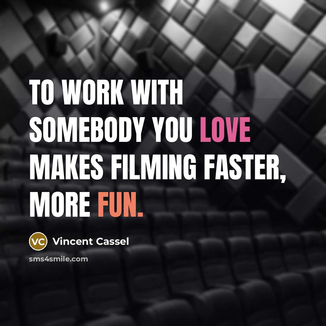 “To work with somebody you love makes filming faster, more…” quote by Vincent Cassel