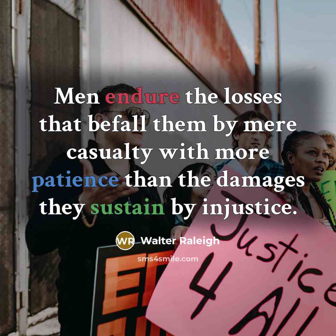 “Men endure the losses that befall them by mere casualty…” quote by Walter Raleigh