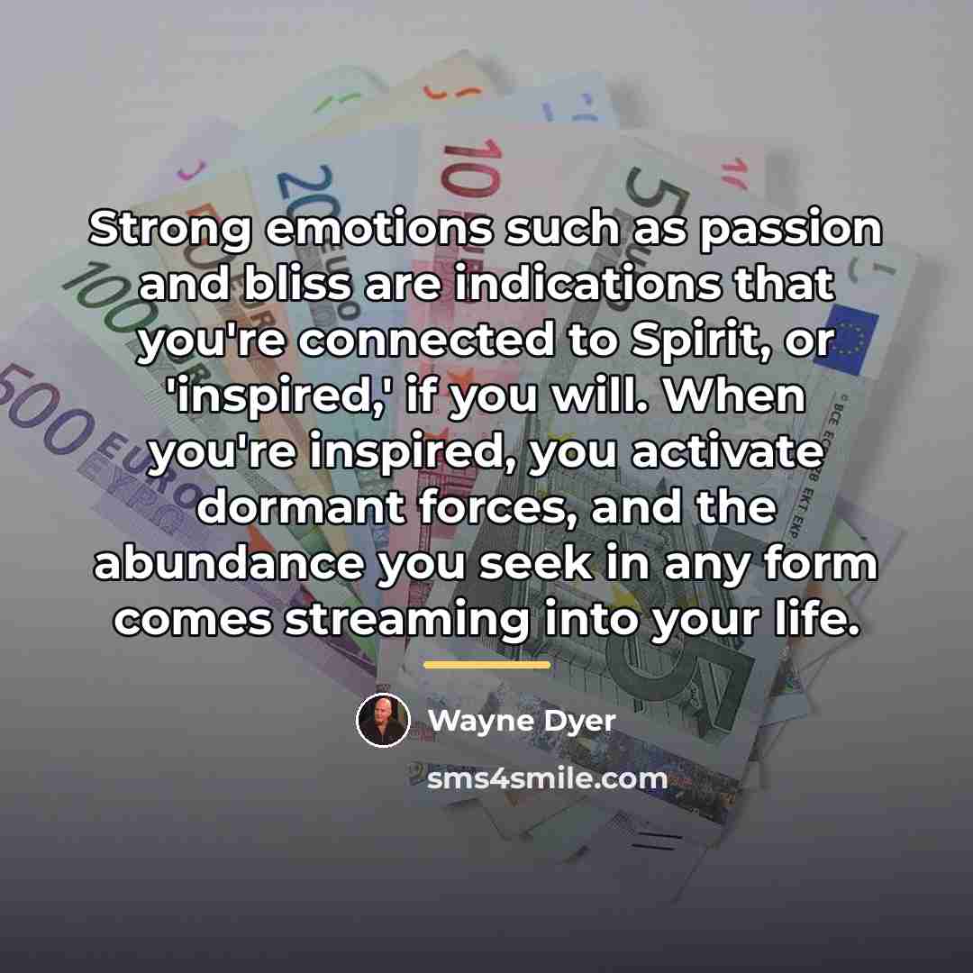 “Strong emotions such as passion and bliss are indications that…” quote by Wayne Dyer