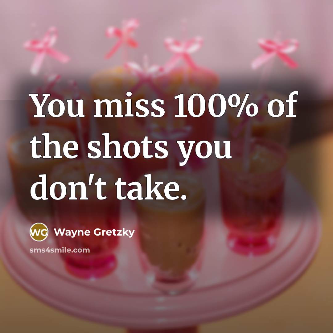 “You miss 100% of the shots you don't take.…” quote by Wayne Gretzky