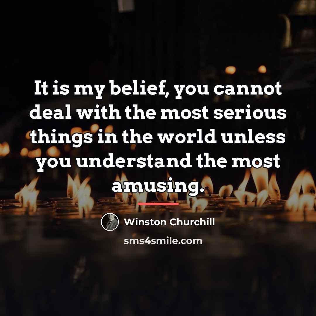 “It is my belief, you cannot deal with the most…” quote by Winston Churchill