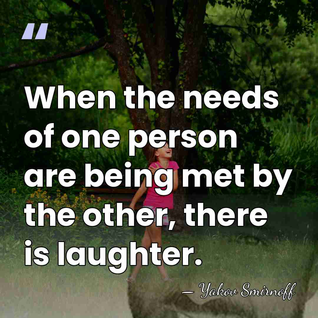 When the needs of one person are being met by the other,&hellip; - Yakov Smirnoff