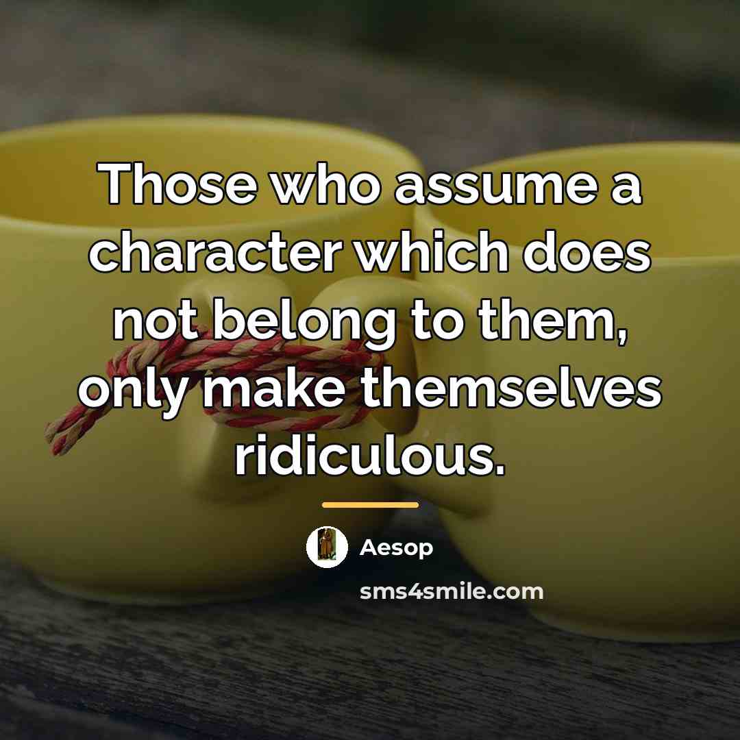 “Those who assume a character which does not belong to…” quote by Aesop