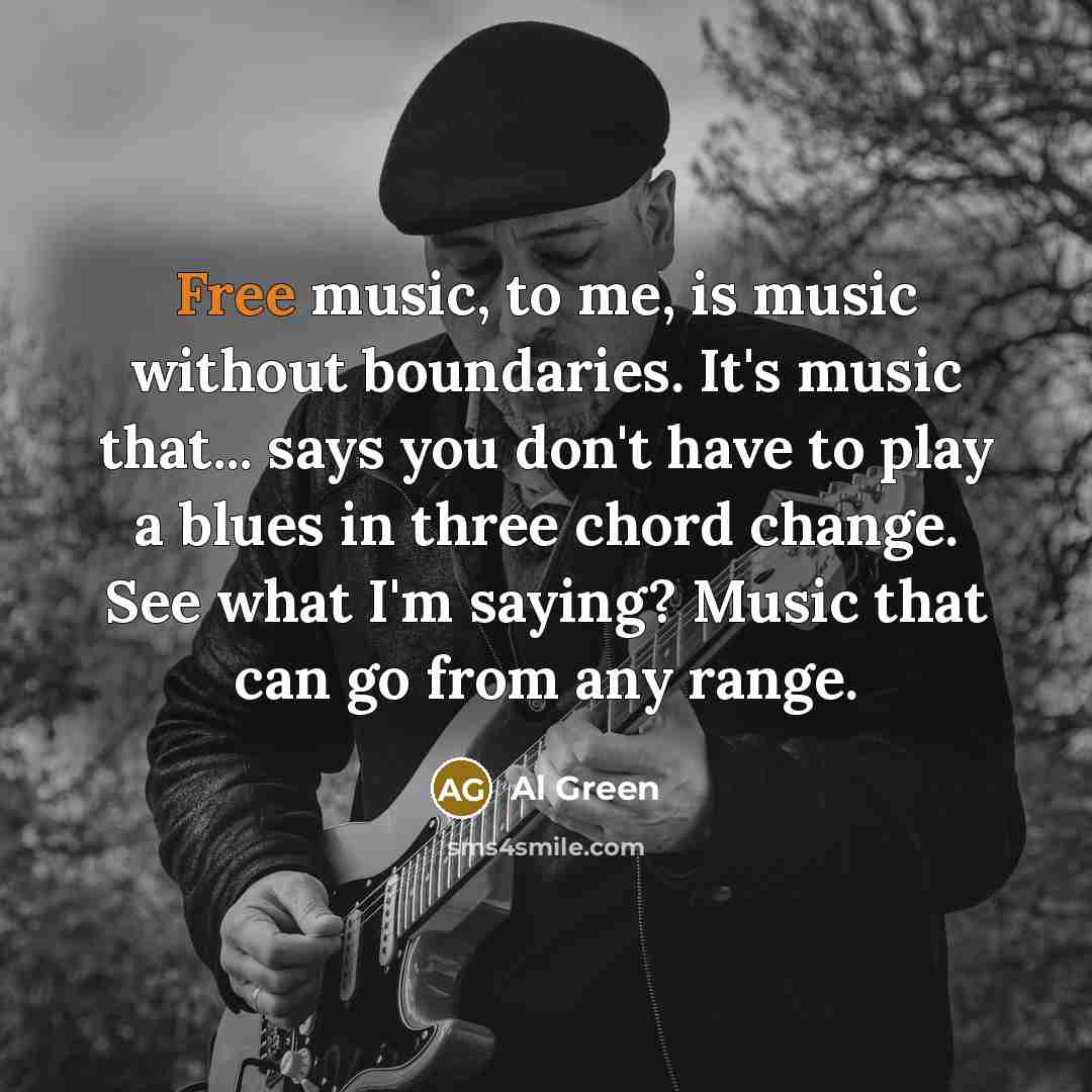 “Free music, to me, is music without boundaries. It's music…” quote by Al Green