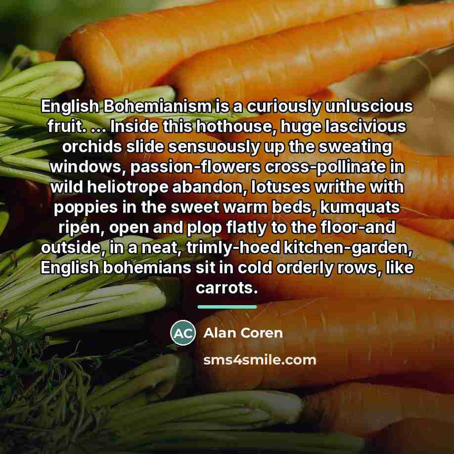 “English Bohemianism is a curiously unluscious fruit. ... Inside this…” quote by Alan Coren