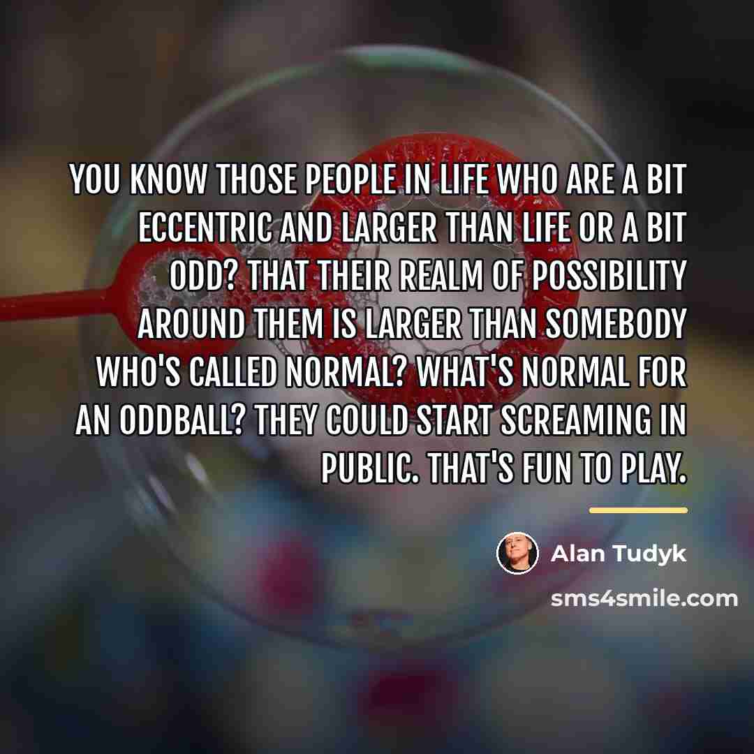 “You know those people in life who are a bit…” quote by Alan Tudyk