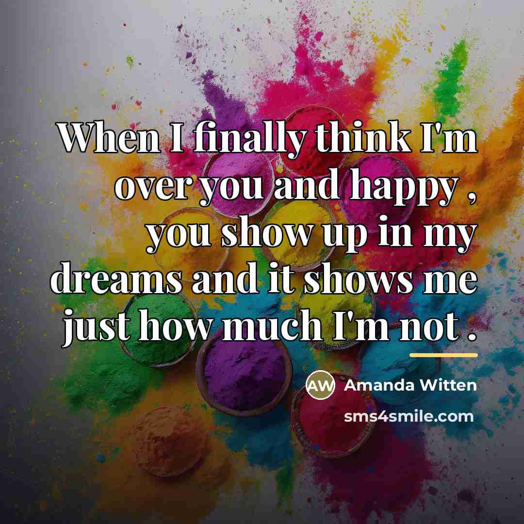 “When I finally think I'm over you and happy ,…” quote by Amanda Witten