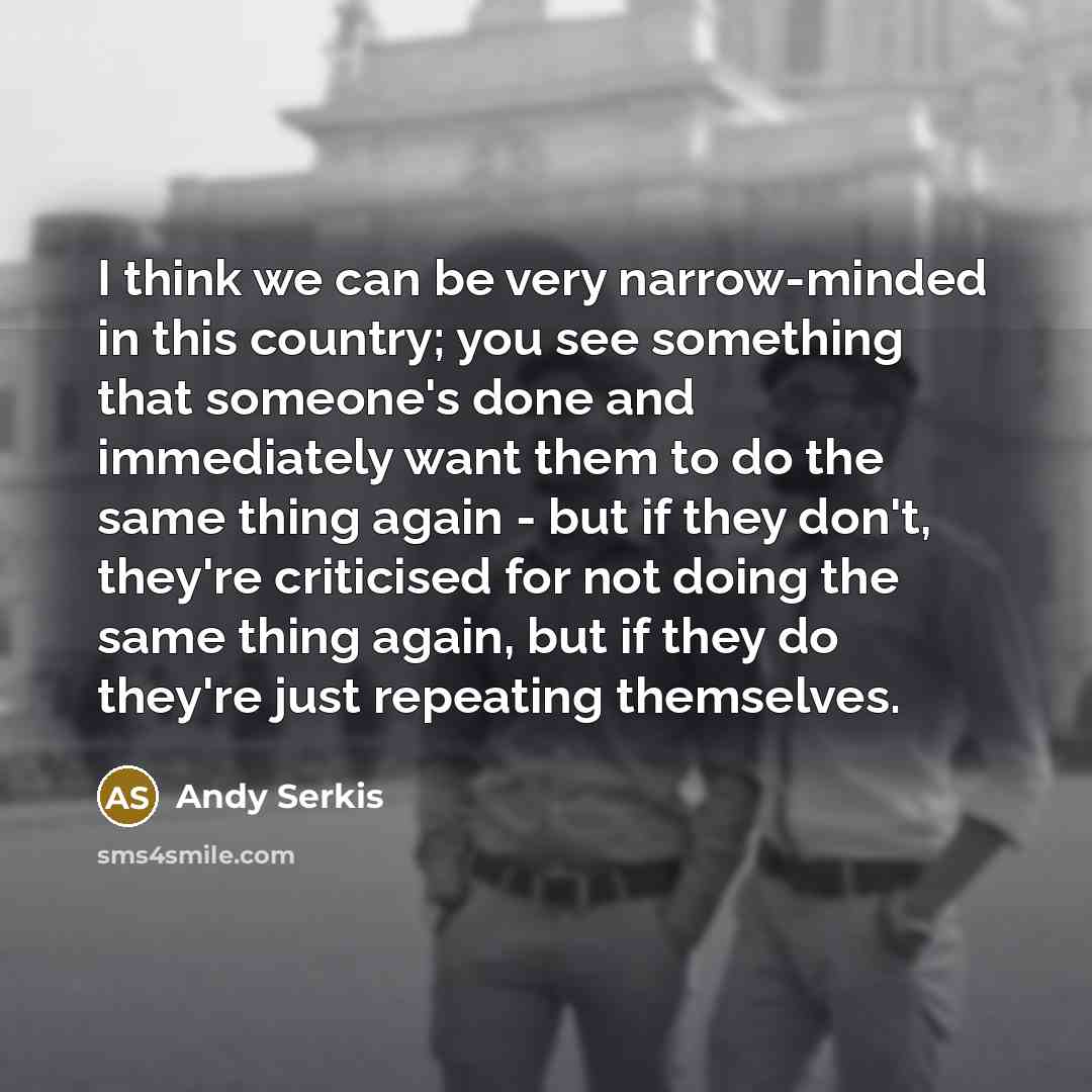 “I think we can be very narrow-minded in this country;…” quote by Andy Serkis
