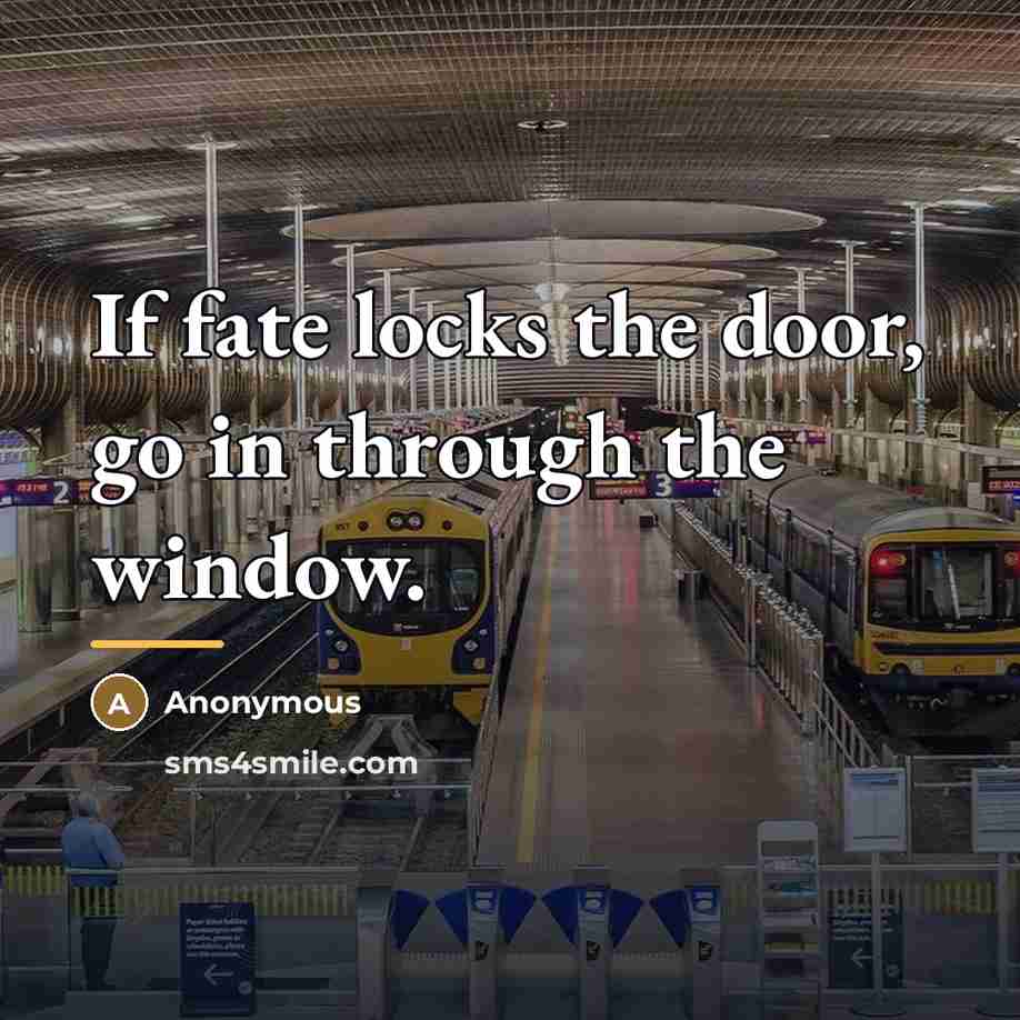 “If fate locks the door, go in through the window.…” quote by Anonymous