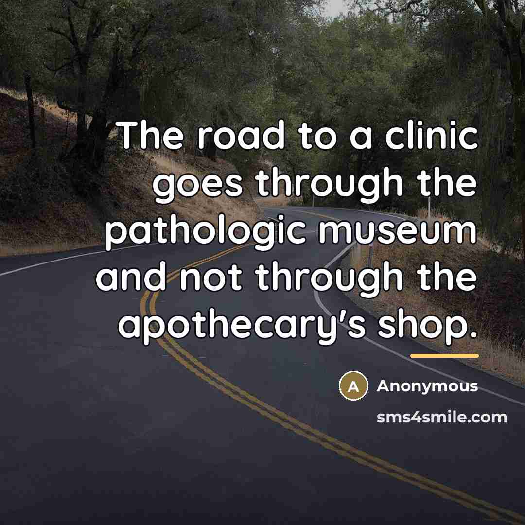 “The road to a clinic goes through the pathologic museum…” quote by Anonymous