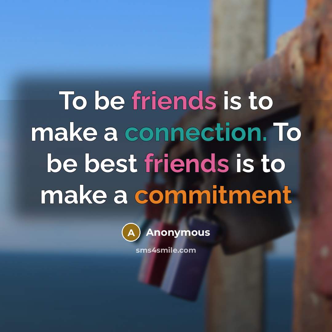 “To be friends is to make a connection. To be…” quote by Anonymous