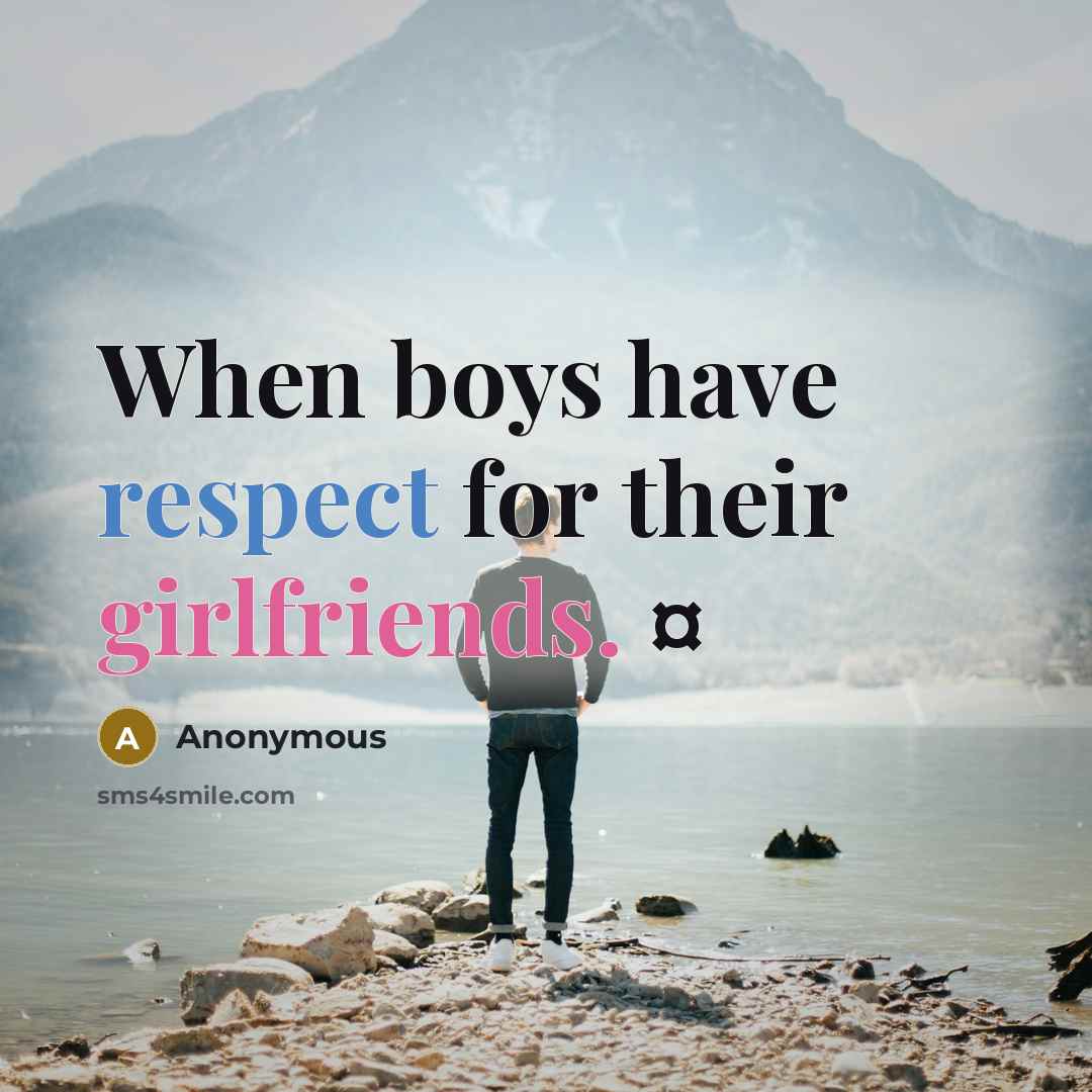 “When boys have respect for their girlfriends. ¤” quote by Anonymous