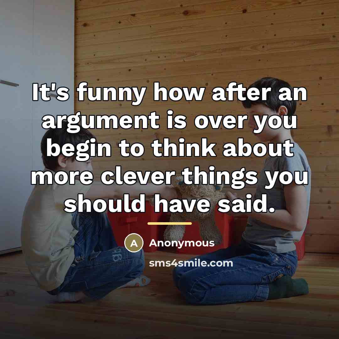 “It's funny how after an argument is over you begin…” quote by Anonymous