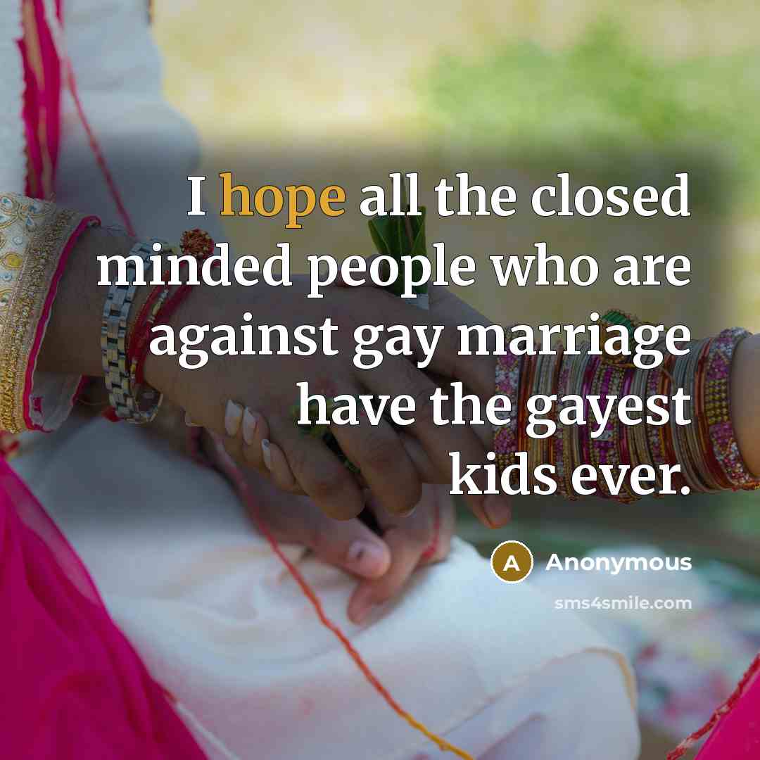 “I hope all the closed minded people who are against…” quote by Anonymous