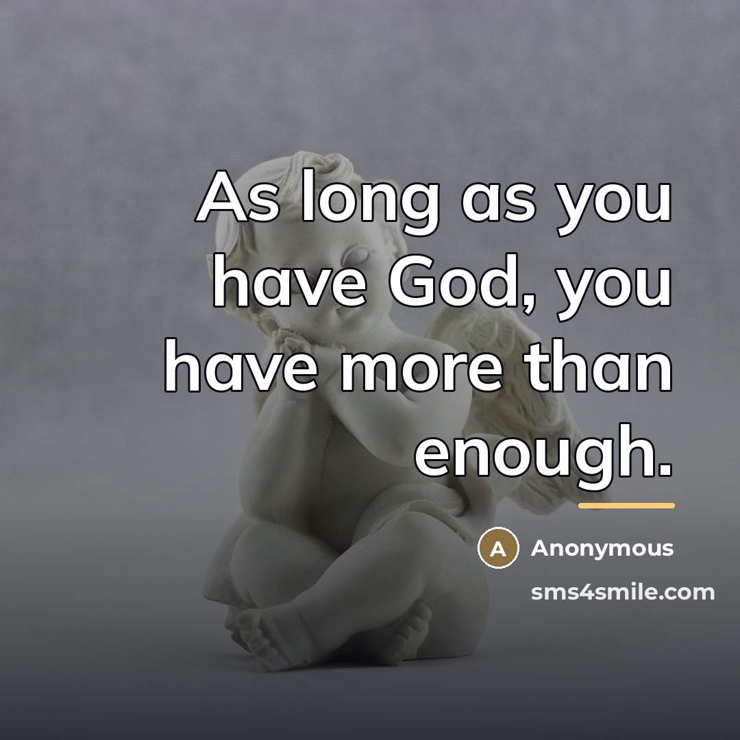 “As long as you have God, you have more than…” quote by Anonymous