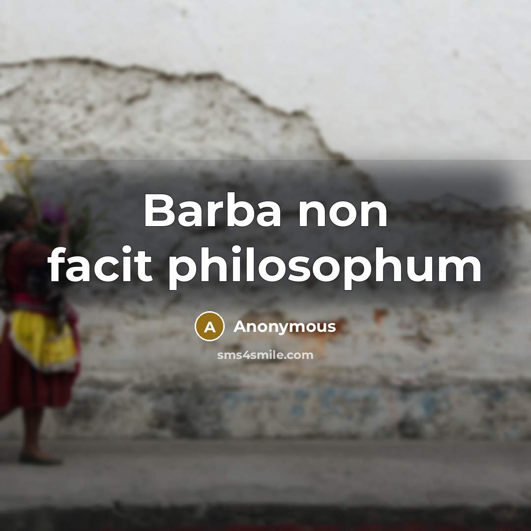 “Barba non facit philosophum…” quote by Anonymous