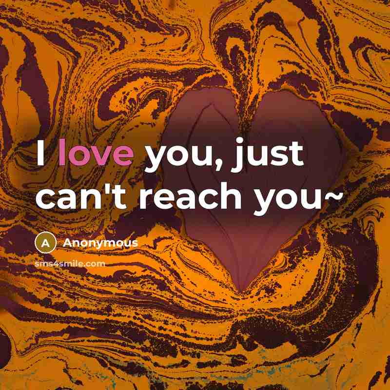“I love you, just can't reach you~…” quote by Anonymous