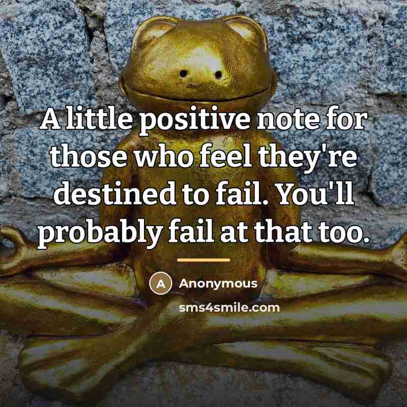 “A little positive note for those who feel they're destined…” quote by Anonymous