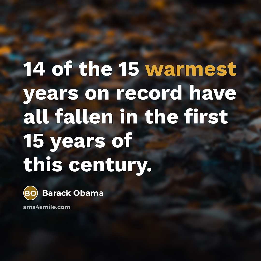 “14 of the 15 warmest years on record have all fallen in the first 15 years of this century.” quote by Barack Obama