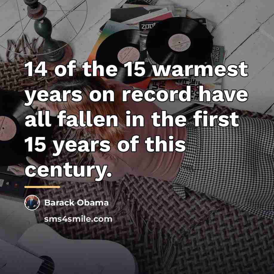 “14 of the 15 warmest years on record have all…” quote by Barack Obama
