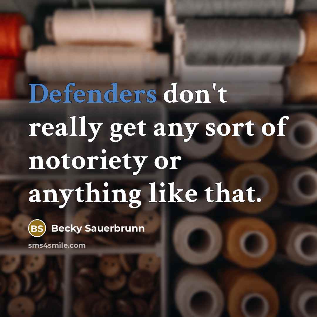 “Defenders don't really get any sort of notoriety or anything…” quote by Becky Sauerbrunn
