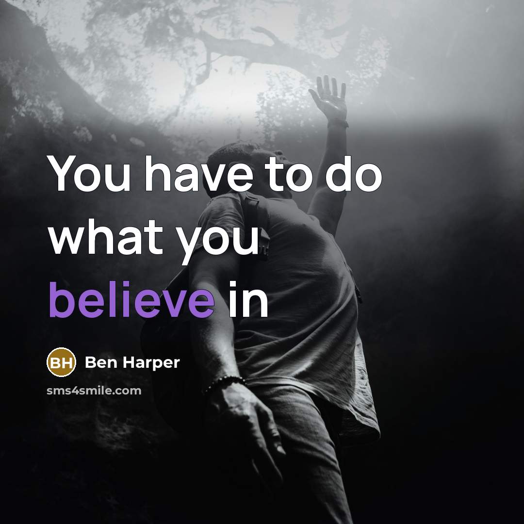 “You have to do what you believe in…” quote by Ben Harper