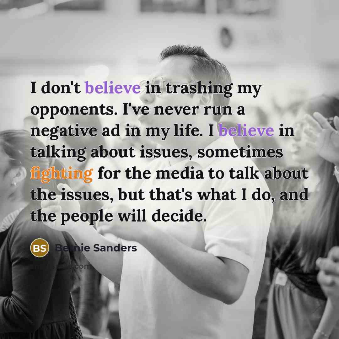 “I don't believe in trashing my opponents. I've never run…” quote by Bernie Sanders