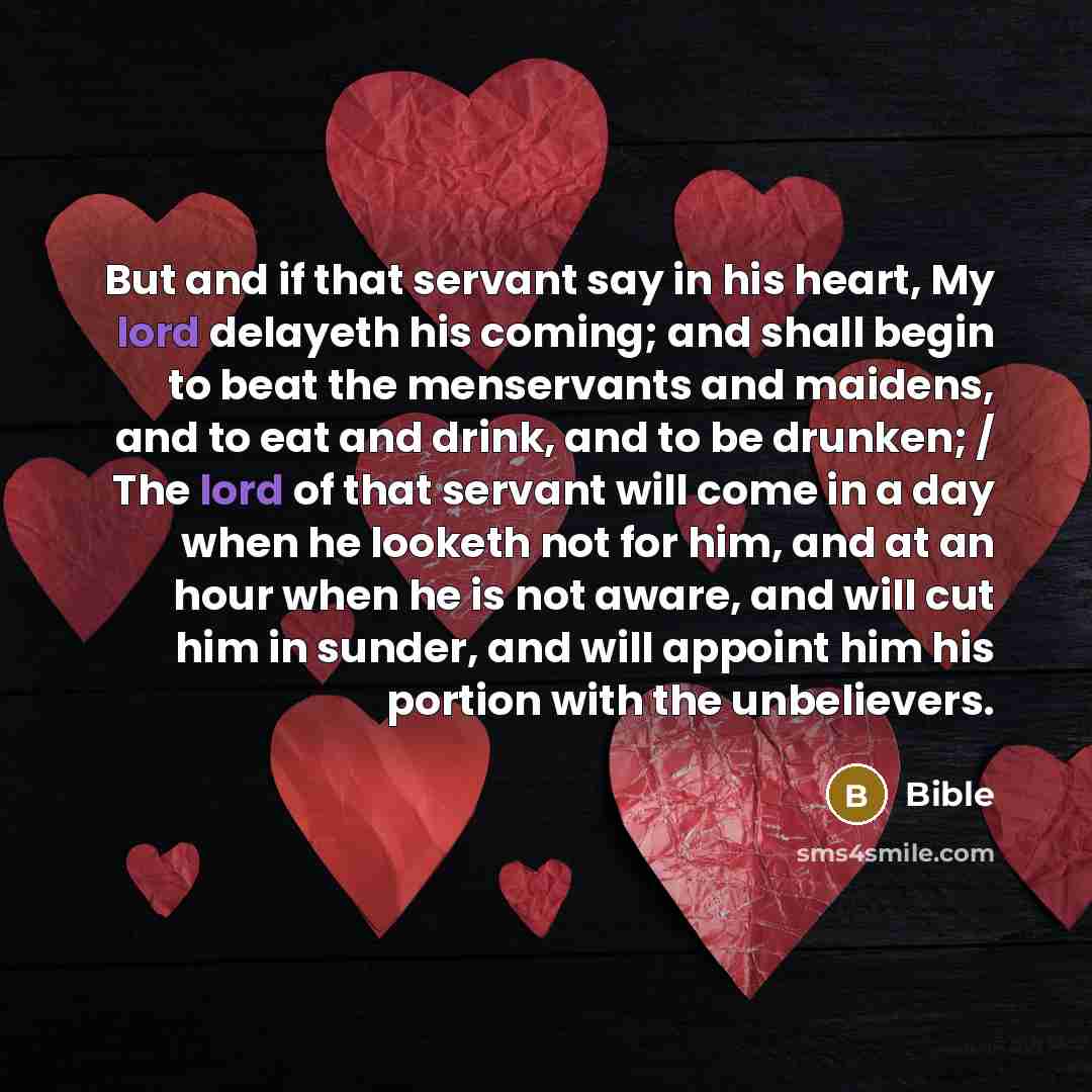 “But and if that servant say in his heart, My…” quote by Bible