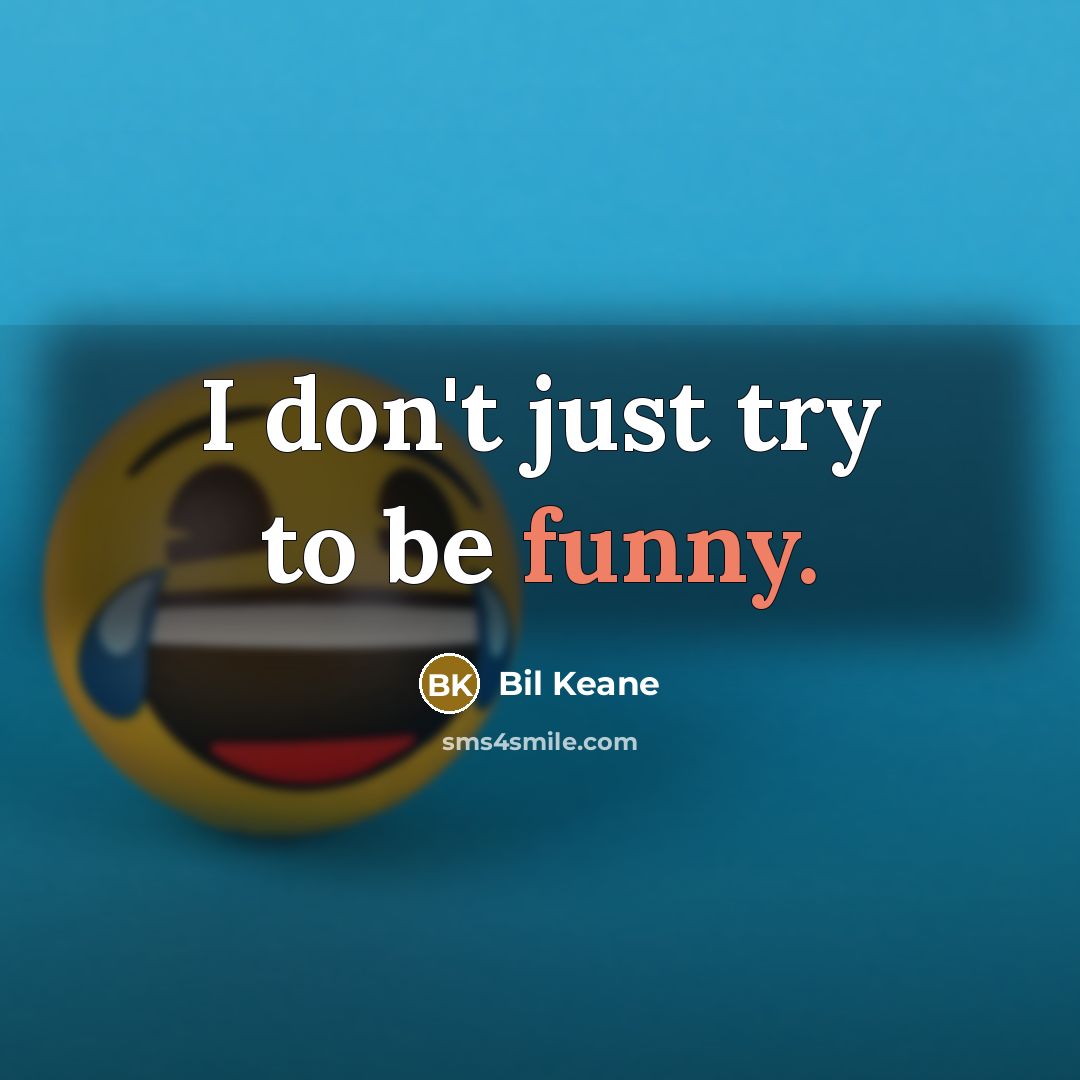 “I don't just try to be funny.…” quote by Bil Keane