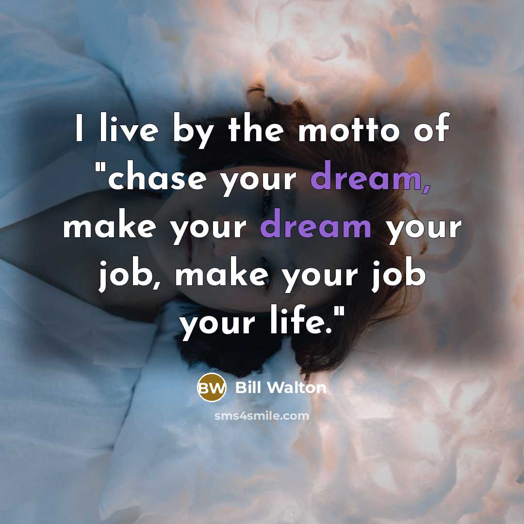 “I live by the motto of "chase your dream, make…” quote by Bill Walton