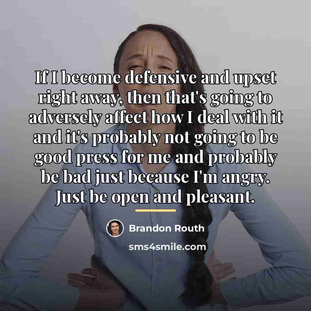 “If I become defensive and upset right away, then that's…” quote by Brandon Routh