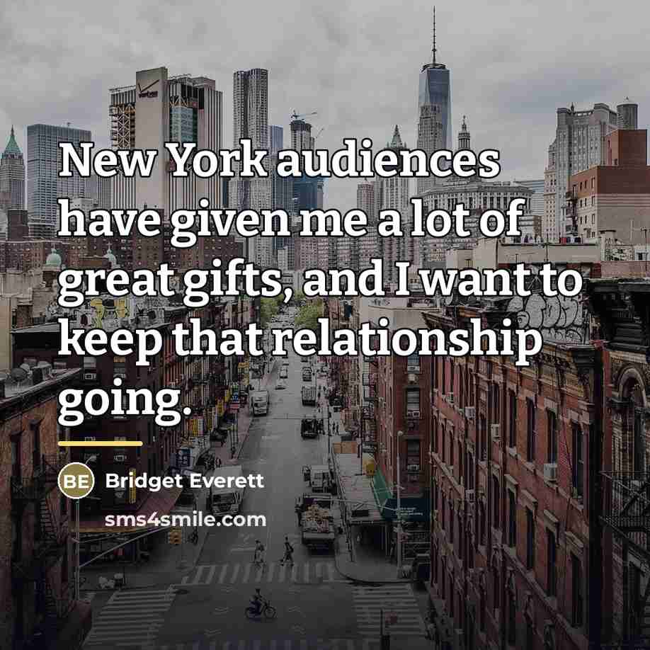 “New York audiences have given me a lot of great…” quote by Bridget Everett
