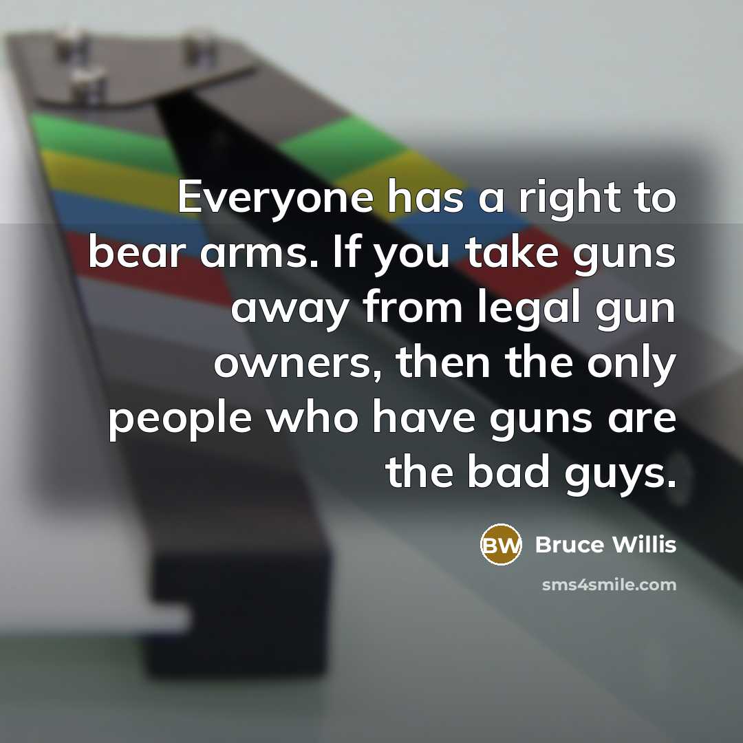 “Everyone has a right to bear arms. If you take…” quote by Bruce Willis