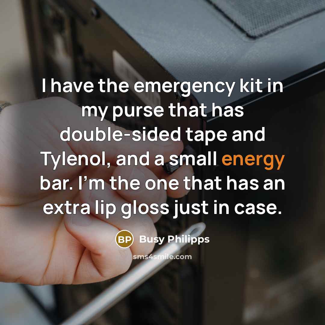 “I have the emergency kit in my purse that has…” quote by Busy Philipps