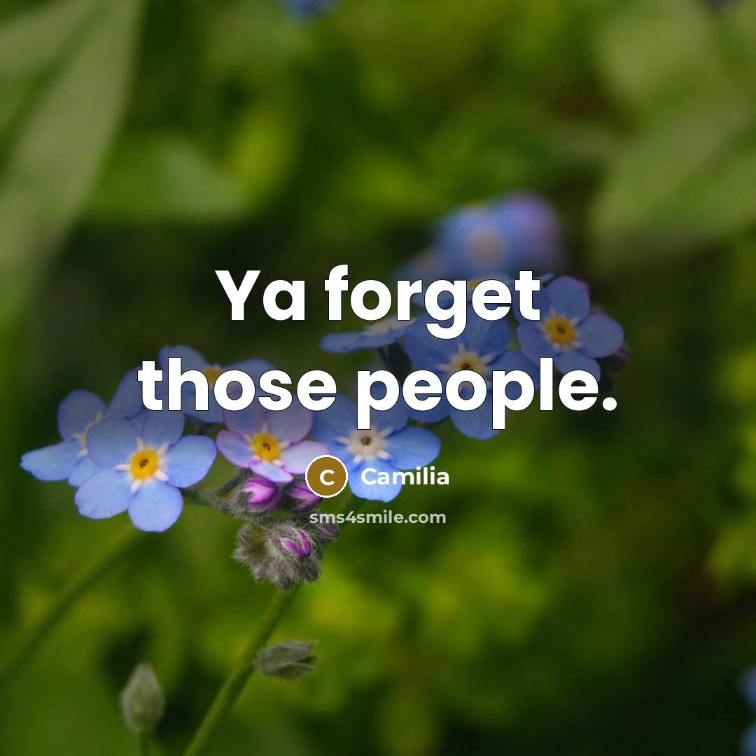 “Ya forget those people.” quote by Camilia