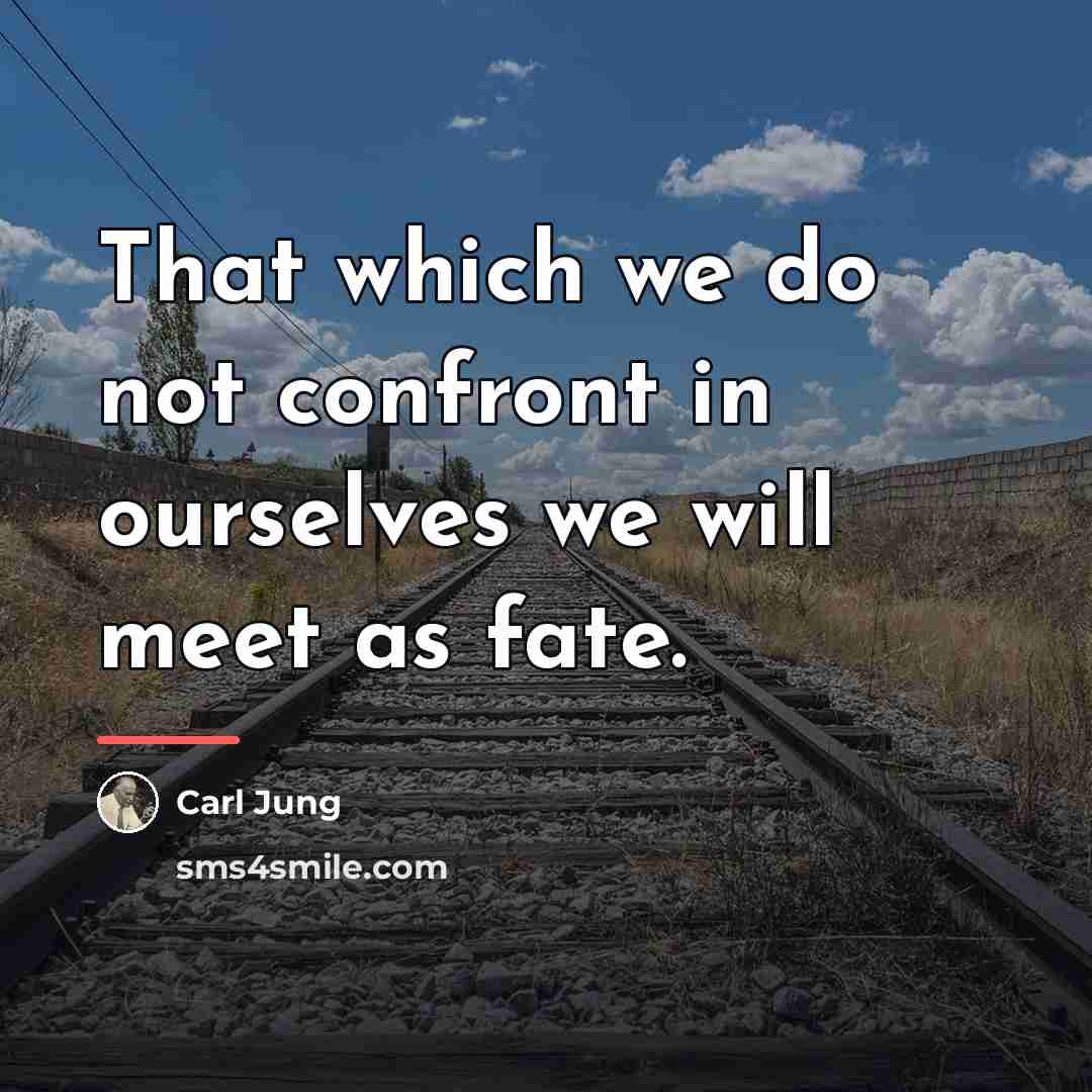 “That which we do not confront in ourselves we will…” quote by Carl Jung