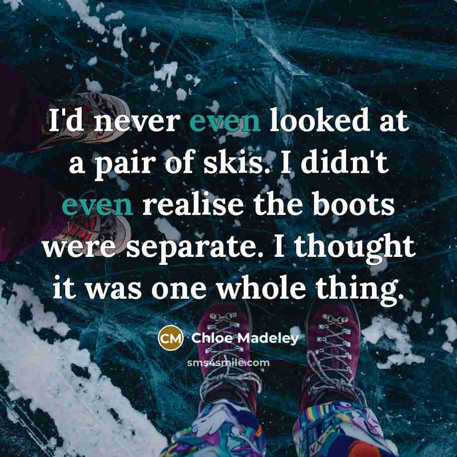 “I'd never even looked at a pair of skis. I…” quote by Chloe Madeley