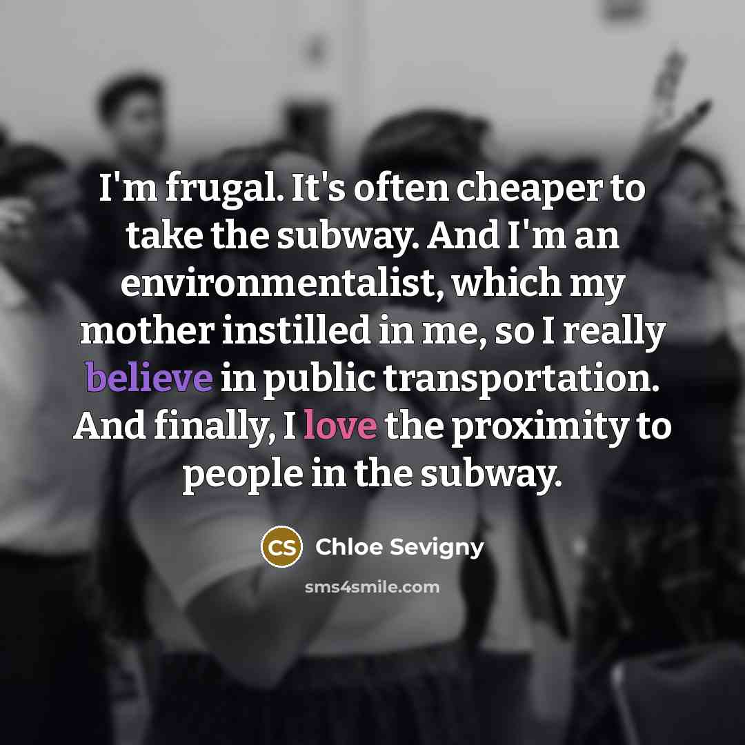 “I'm frugal. It's often cheaper to take the subway. And…” quote by Chloe Sevigny