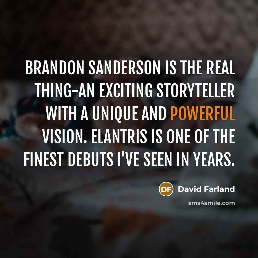 “Brandon Sanderson is the real thing-an exciting storyteller with a…” quote by David Farland