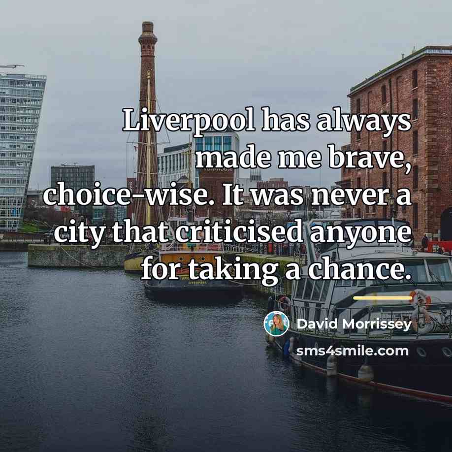 “Liverpool has always made me brave, choice-wise. It was never…” quote by David Morrissey