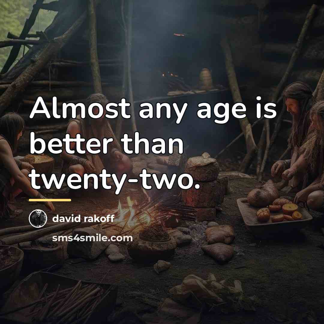 “Almost any age is better than twenty-two.…” quote by David Rakoff