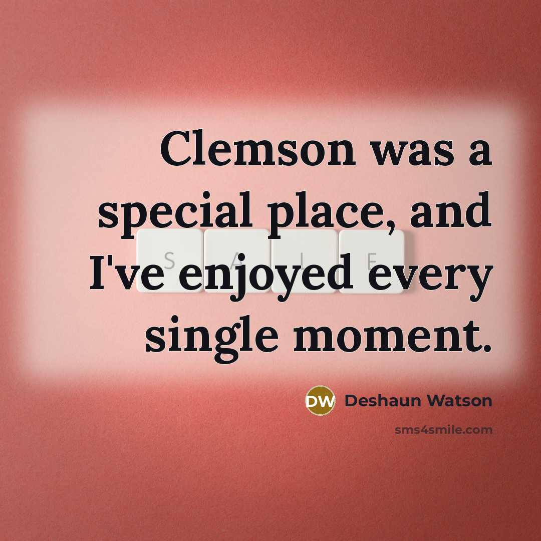 “Clemson was a special place, and I've enjoyed every single…” quote by Deshaun Watson