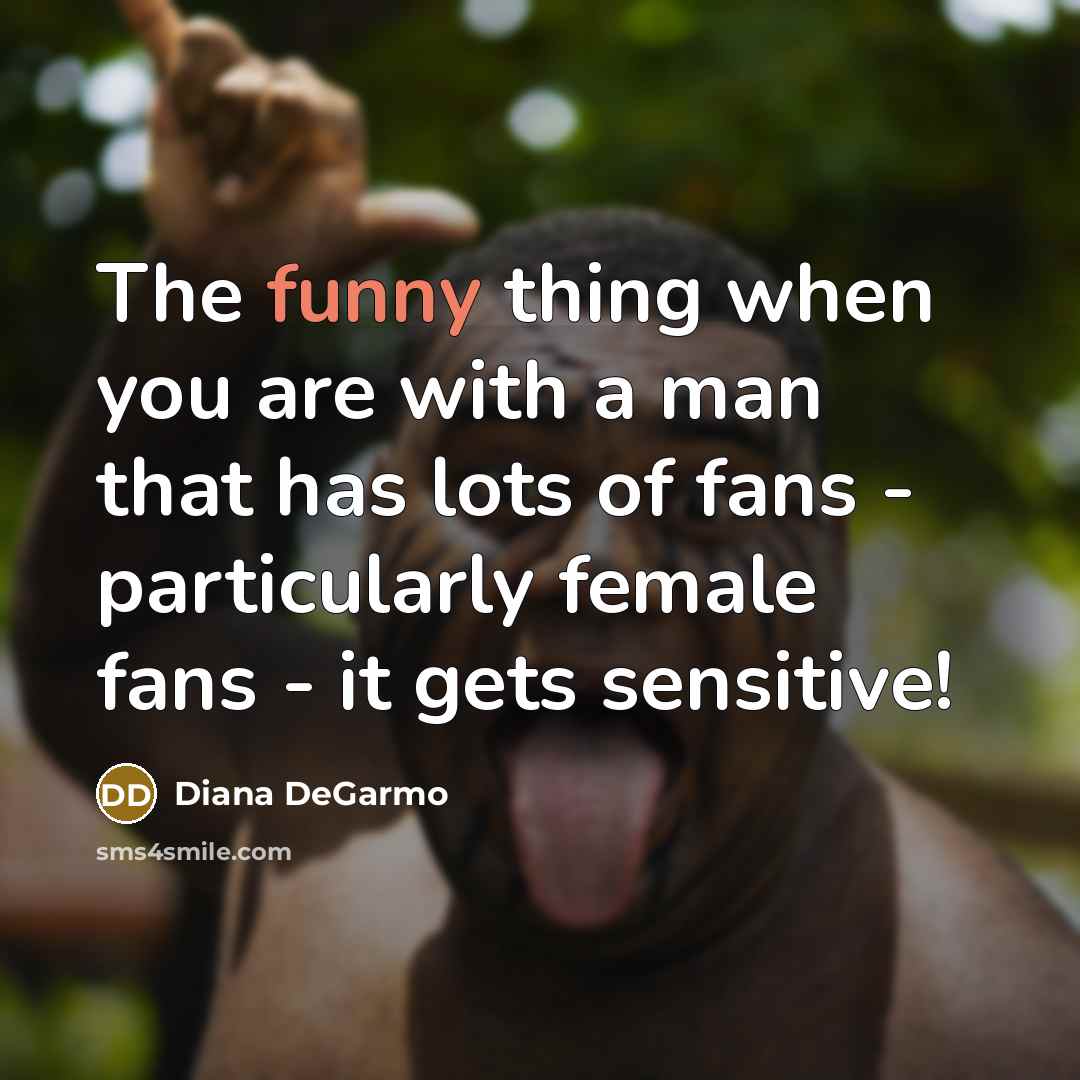 “The funny thing when you are with a man that…” quote by Diana DeGarmo