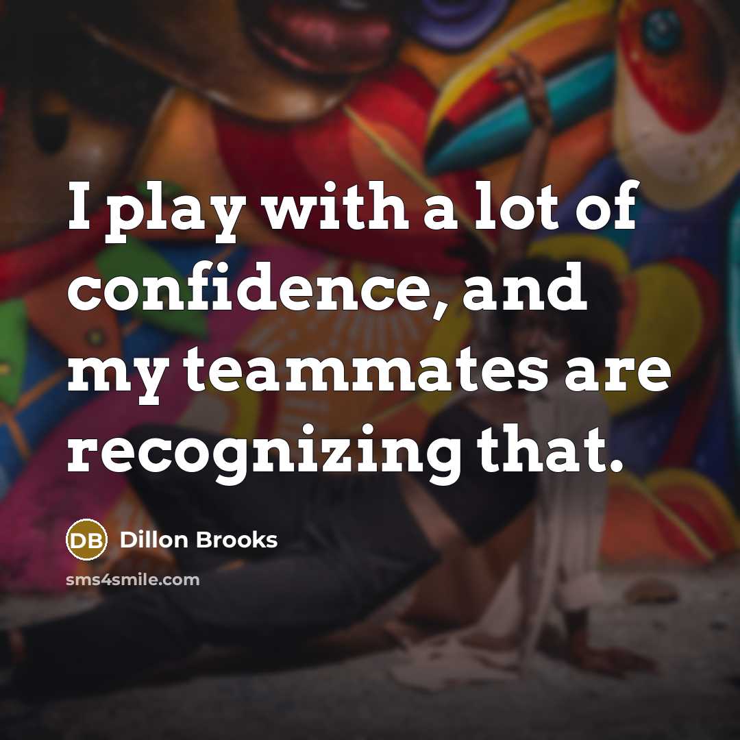 “I play with a lot of confidence, and my teammates…” quote by Dillon Brooks